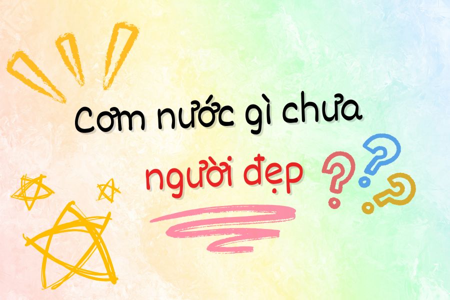 com nuoc gi chua nguoi dep