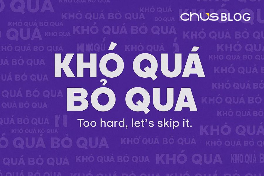 Khó quá bỏ qua là gì? Giải mã câu cửa miệng gây bão TikTok