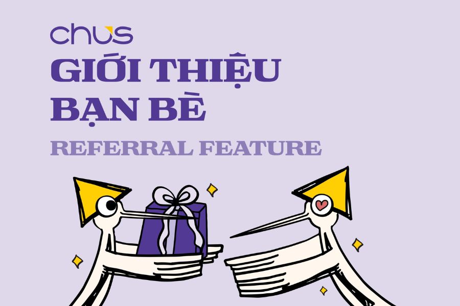 Cập nhật tính năng “Giới thiệu bạn bè” trên CHUS: Tặng voucher lên đến 30% cho người thân!