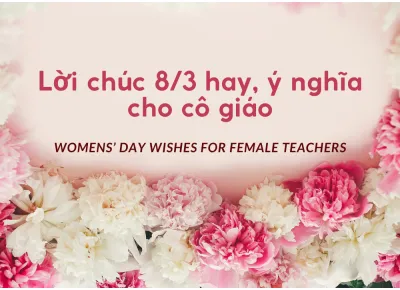 loi chuc 8 3 hay va y nghia cho co giao cap 1 2 3 mam non